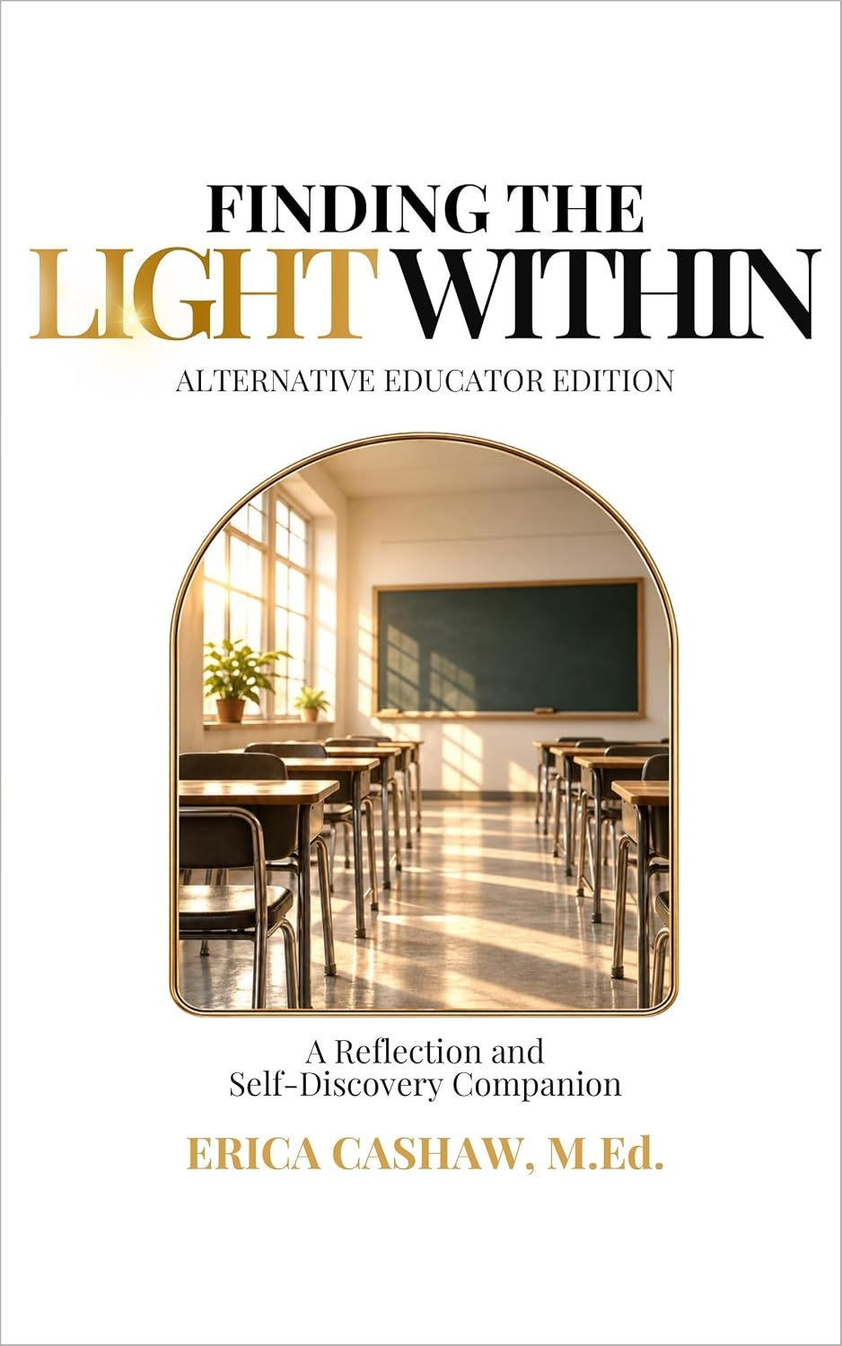 Finding the Light Within — Alternative Educator Edition — A Reflection and Self-Discovery Companion by Erica Cashaw