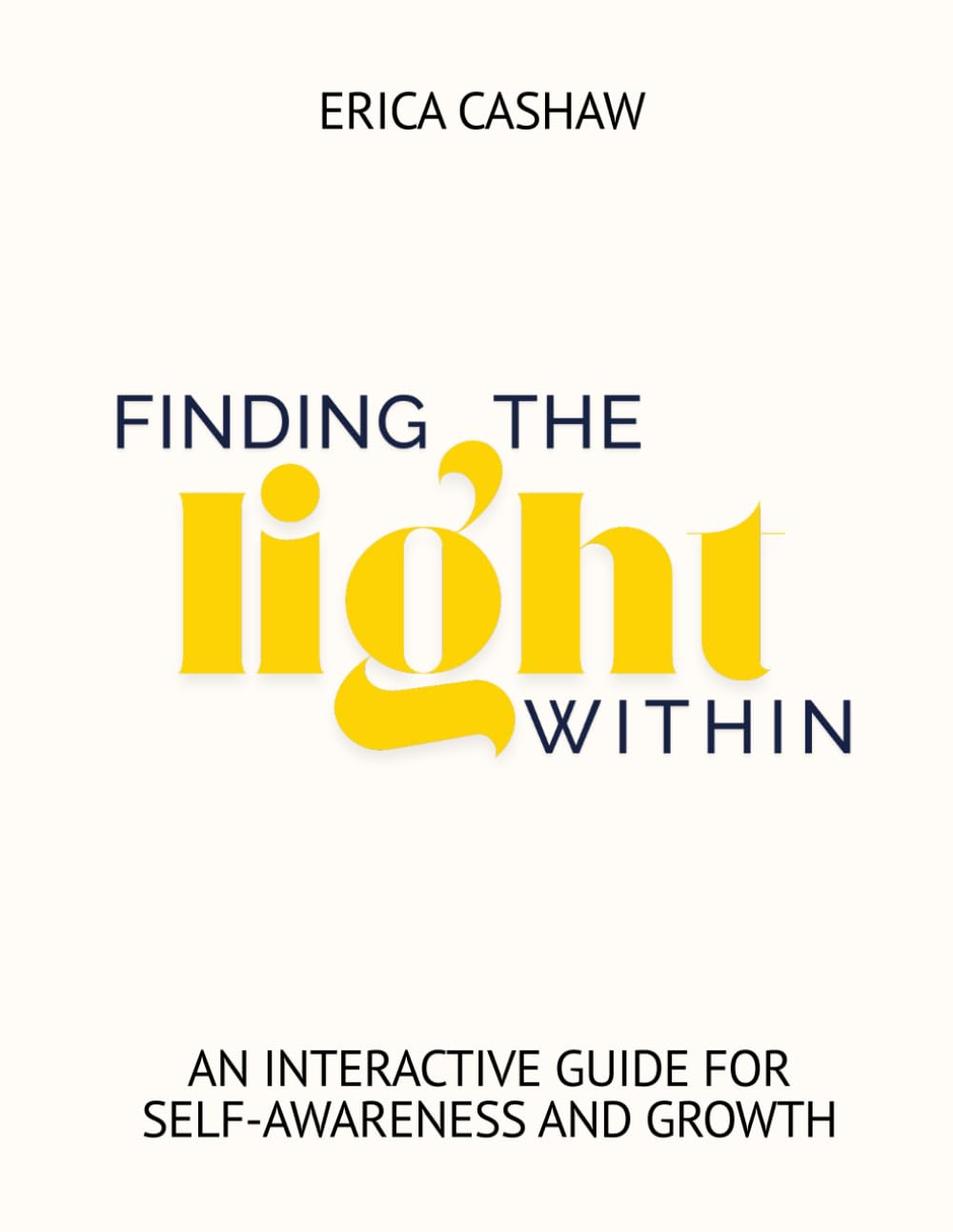 Finding the Light Within — An Interactive Guide for Self-Awareness and Growth by Erica Cashaw